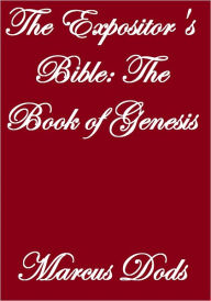 Title: The Expositor's Bible: The Book Of Genesis, Author: Marcus Dods