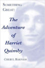 Something Great: The Adventure of Harriet Quimby (newly edited & expanded)