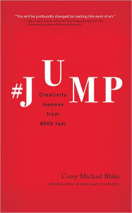 Title: Jump: Creativity Lessons from 9000 Feet, Author: Corey Michael Blake