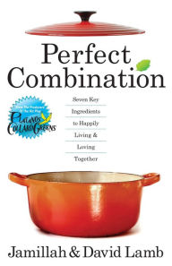 Title: Perfect Combination: Seven Key Ingredients to Happily Living and Loving Together, Author: Jamillah Lamb