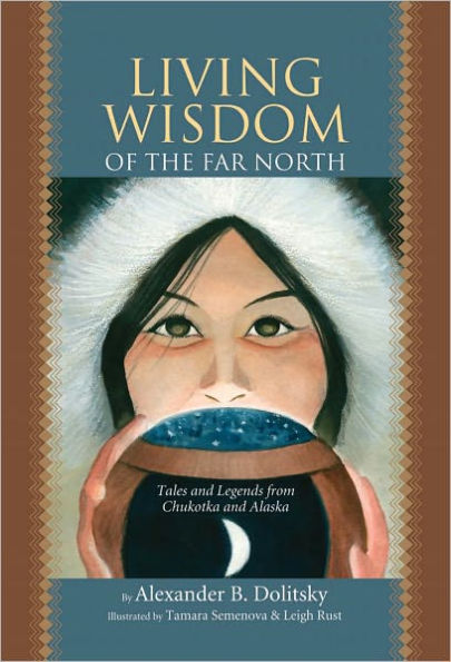 Living Wisdom of the Far North: Tales and Legends From Chukotka and Alaska