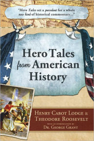 Title: Hero Tales from American History (Illustrated), Author: Henry Cabot Lodge