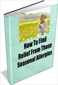 Title: How To Find Relief From Those Seasonal Allergies, Author: Linda Thompson