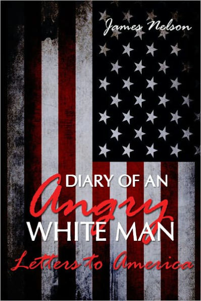 Diary of an Angry White Man: Letters to America