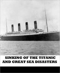 Title: Sinking of the Titanic and Great Sea Disasters, Author: Logan Marshall