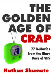 Title: The Golden Age of Crap, Author: Nathan Shumate