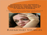 Title: Latinos las mujeres necesitan amor, no de violencia doméstica o abuso Verbal, Author: Raymond Sturgis