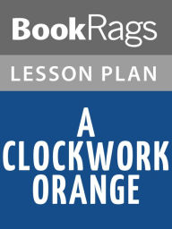 Title: A Clockwork Orange Lesson Plans, Author: BookRags
