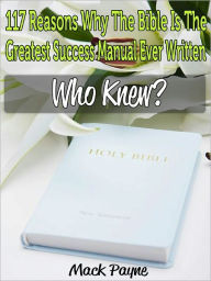 Title: 117 Reasons Why The Bible is The Greatest Success Manual Ever Written, Author: Mack Payne