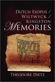 Title: Dutch Esopus / Wiltwyck / Kingston Memories, Author: Theodore Dietz