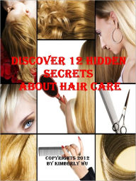 Title: Discover 12 Hidden Secrets About Hair Care, Author: Kimberly Wu