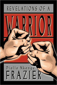 Title: Revelations of a Warrior, Author: Diallo Frazier