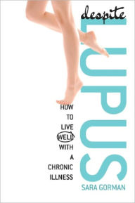 Title: Despite Lupus: How to Live Well with a Chronic Illness, Author: Sara Gorman