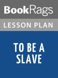Title: To Be a Slave Lesson Plans, Author: BookRags