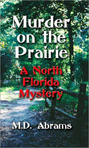 Title: Murder on the Prairie: A North Florida Mystery, Author: M.D. Abrams