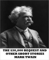 Title: The $30,000 Bequest and Other Stories, Author: Mark Twain