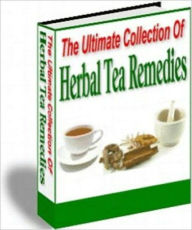 Title: The Ultimate Collection Of Herbal Tea Remedies, Author: Anonymous