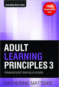 Title: Adult Learning Principles 3: Advanced Adult Learning Principles, Author: Catherine Mattiske