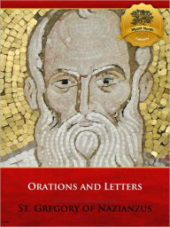 Title: The Orations and Letters of Saint Gregory Nazianzus, Author: St. Gregory Nazianzus