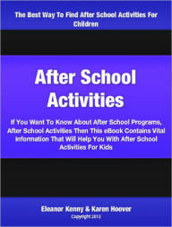 Title: After School Activities: If You Want To Know About After School Programs, After School Activities Then This eBook Contains Vital Information That Will Help You With After School Activities For Kids, Author: Karen Hoover