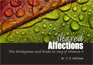 Title: Shared Affections: The Bridegroom and the Bride in Song of Solomon 4, Author: W. T. P. Wolston