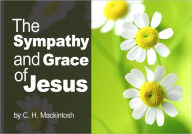 Title: The Sympathy and Grace of Jesus, Author: C. H. Mackintosh