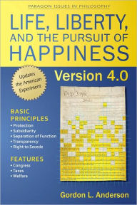 Title: Life, Liberty, and the Pursuit of Happiness, Version 4.0, Author: Gordon L. Anderson