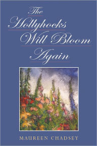 Title: The Hollyhocks Will Bloom Again, Author: Maureen Chadsey