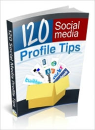 Title: A Valuable Resource - 120 Social Media Profile Tips, Author: Irwing