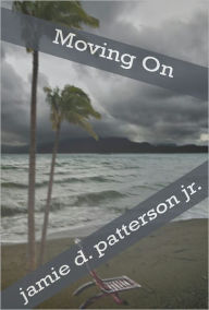 Title: Moving On, Author: Jamie D. Patterson Jr.