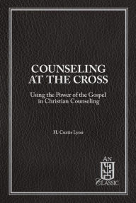 Title: Counseling At The Cross, Author: Curtis Lyon