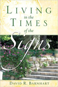 Title: LIVING IN THE TIMES OF THE SIGNS, Author: David R. Barnhart