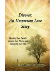 Title: Divorce: An Uncommon Love Story, Author: Dr. Marty Finkelstein