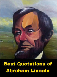 Title: Best Quotations of Lincoln, Author: Abraham Lincoln