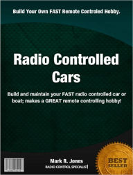 Title: Radio Controlled Cars: Build and maintain your FAST radio controlled car or boat; makes a GREAT remote controlling hobby!, Author: Mark Jones