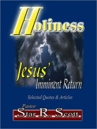 Title: Holiness: Jesus' Imminent Return, Author: Pastor Star R. Scott