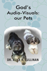 Title: God's Audio-Visuals: Our Pets, Author: Dr. Alice Cullinan