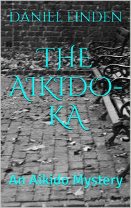 Title: THE AIKIDO-KA - A Parker Mystery, Author: Daniel Linden