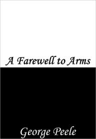 Title: A Farewell to Arms, Author: George Peele