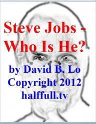 Title: Steve Jobs - Who Is He?, Author: David Lo