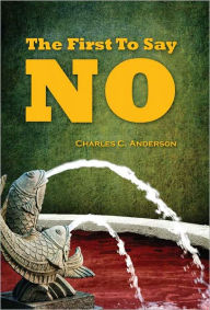 Title: The First To Say No, Author: Charles C. Anderson