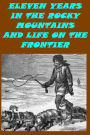 Eleven Years in the Rocky Mountains & Life on the Frontier ~ A History of the Sioux War, and a Life of Gen. George A. Custer with Full Account of His Last Battle(Illustrated)