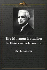 Title: The Mormon Battalion: Its History and Achievements, Author: B. H. Roberts