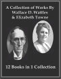 A Collection of Works from Wallace D. Wattles and Elizabeth Towne