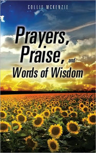 Title: Prayers, Praise, and Words of Wisdom, Author: Collie Mckenzie