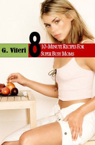 Title: Vegetarian Recipes for Super Busy Professional Moms, Author: G. Viteri