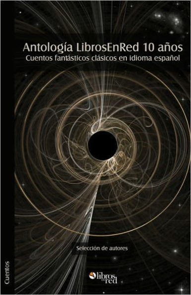Antología LibrosEnRed 10 años. Cuentos fantásticos clásicos en idioma español