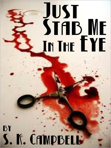 Just Stab Me In The Eye by S. K. Campbell | eBook | Barnes & Noble®