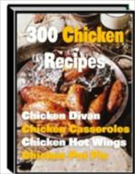 Title: 300 Chicken Recipes, Author: Mike Morley