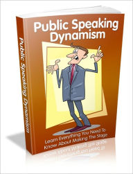 Title: Public Speaking Dynamism - Learn Everything You Need To Know About Making The Staging, Author: Dawn Publishing